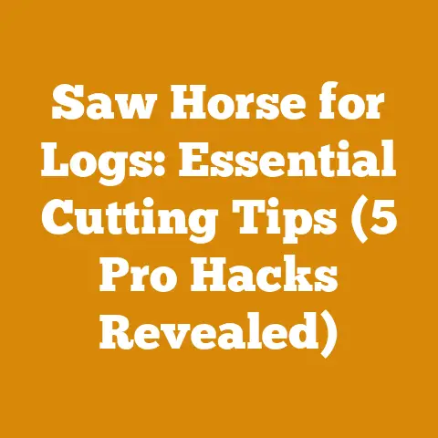 Saw Horse for Logs: Essential Cutting Tips (5 Pro Hacks Revealed)