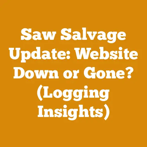 Saw Salvage Update: Website Down or Gone? (Logging Insights)