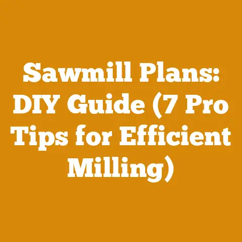 Sawmill Plans: DIY Guide (7 Pro Tips for Efficient Milling)