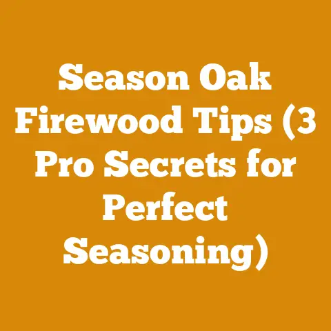 Season Oak Firewood Tips (3 Pro Secrets for Perfect Seasoning)