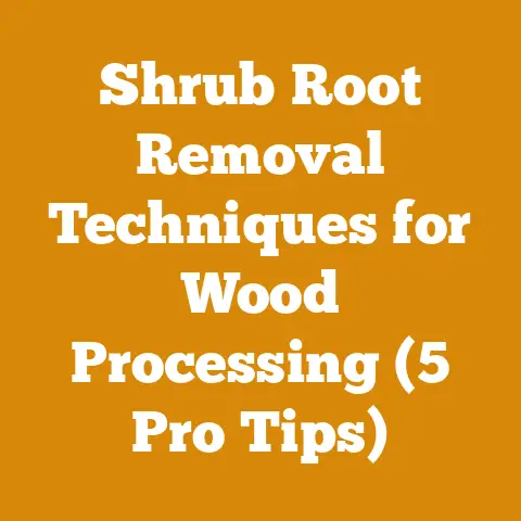 Shrub Root Removal Techniques for Wood Processing (5 Pro Tips)