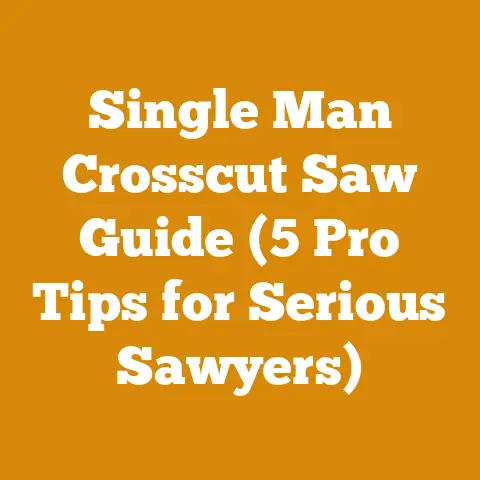 Single Man Crosscut Saw Guide (5 Pro Tips for Serious Sawyers)