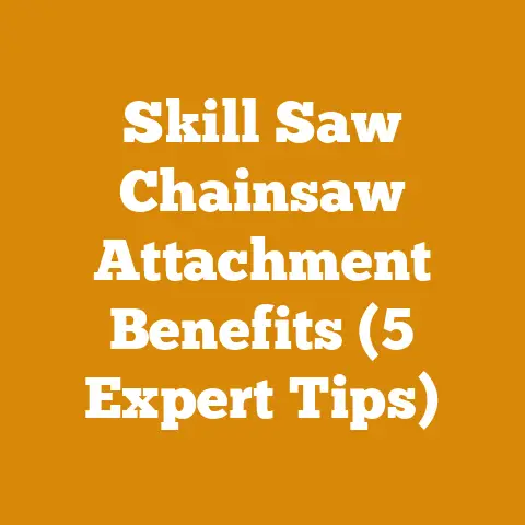 Skill Saw Chainsaw Attachment Benefits (5 Expert Tips)
