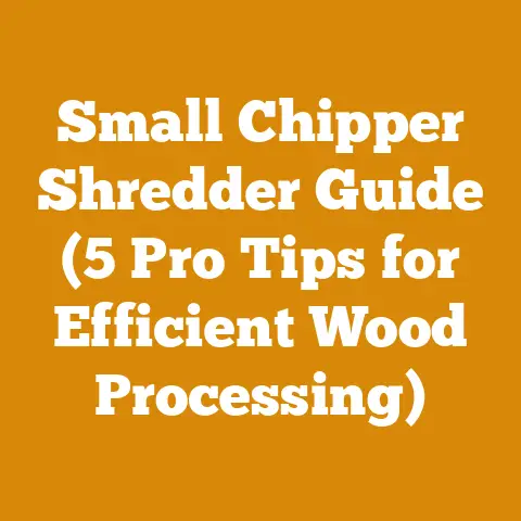 Small Chipper Shredder Guide (5 Pro Tips for Efficient Wood Processing)