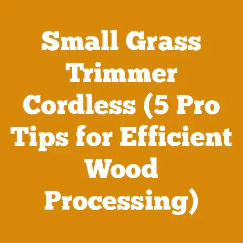 Small Grass Trimmer Cordless (5 Pro Tips for Efficient Wood Processing)