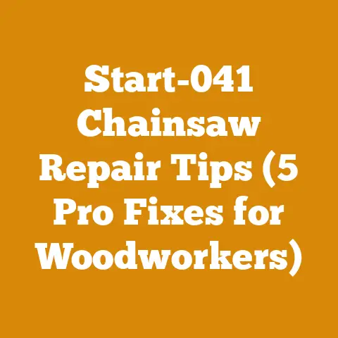 Start-041 Chainsaw Repair Tips (5 Pro Fixes for Woodworkers)
