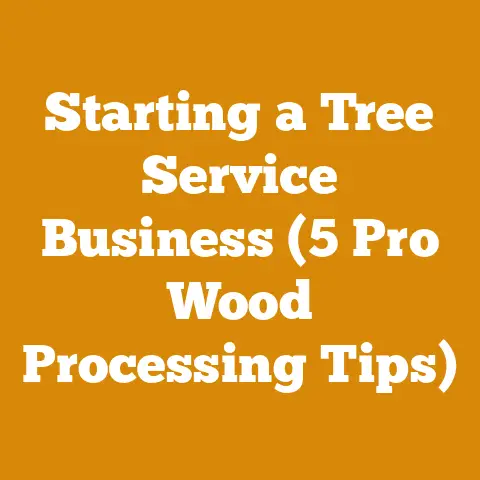 Starting a Tree Service Business (5 Pro Wood Processing Tips)