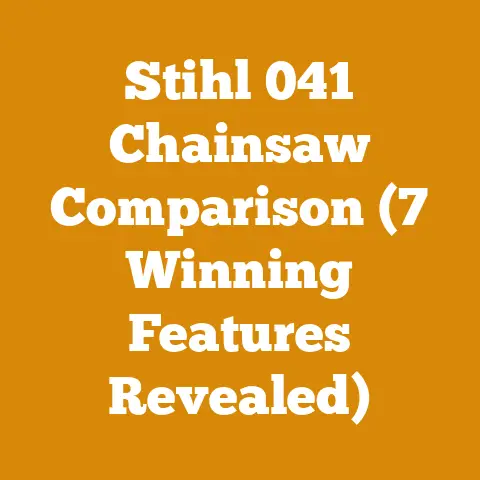 Stihl 041 Chainsaw Comparison (7 Winning Features Revealed)