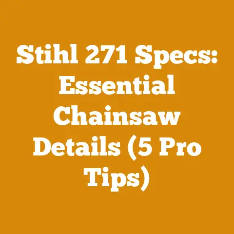 Stihl 271 Specs: Essential Chainsaw Details (5 Pro Tips)