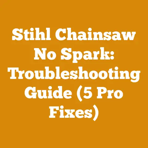 Stihl Chainsaw No Spark: Troubleshooting Guide (5 Pro Fixes)