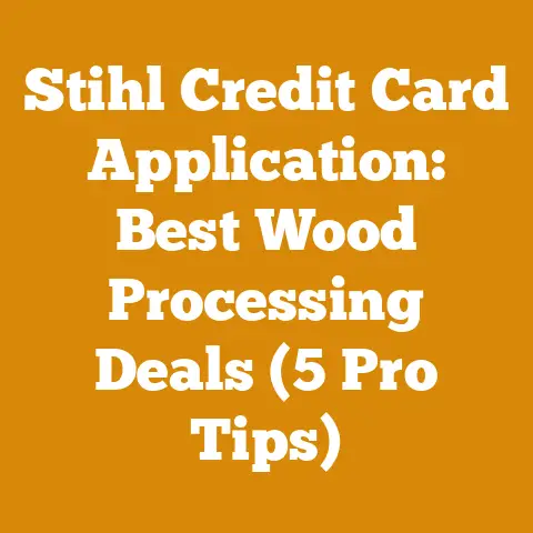 Stihl Credit Card Application: Best Wood Processing Deals (5 Pro Tips)