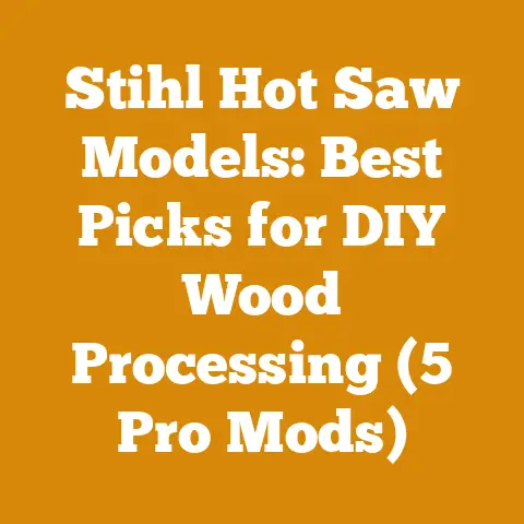 Stihl Hot Saw Models: Best Picks for DIY Wood Processing (5 Pro Mods)