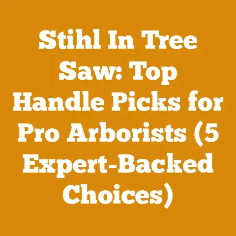 Stihl In Tree Saw: Top Handle Picks for Pro Arborists (5 Expert-Backed Choices)