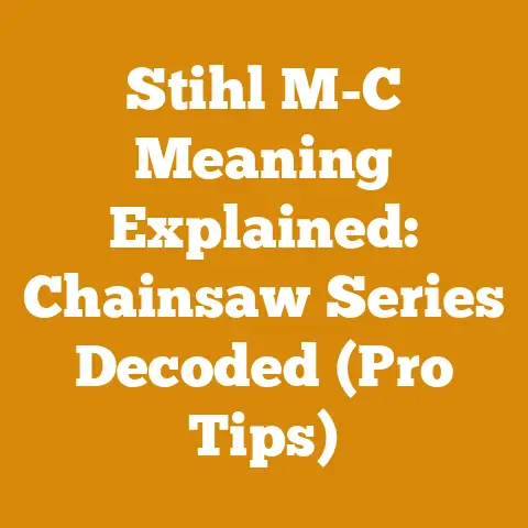 Stihl M-C Meaning Explained: Chainsaw Series Decoded (Pro Tips)