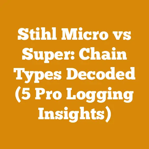 Stihl Micro vs Super: Chain Types Decoded (5 Pro Logging Insights)