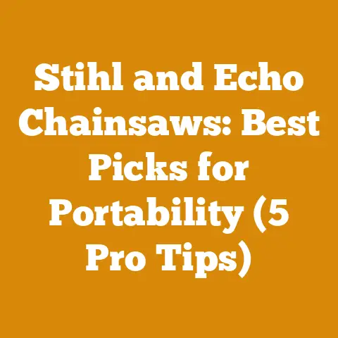 Stihl and Echo Chainsaws: Best Picks for Portability (5 Pro Tips)