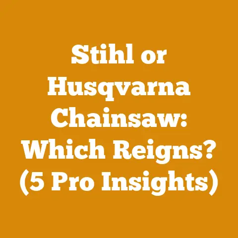 Stihl or Husqvarna Chainsaw: Which Reigns? (5 Pro Insights)