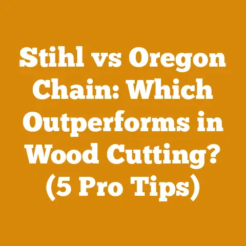Stihl vs Oregon Chain: Which Outperforms in Wood Cutting? (5 Pro Tips)