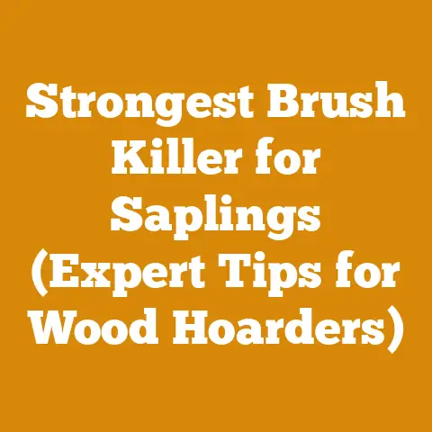 Strongest Brush Killer for Saplings (Expert Tips for Wood Hoarders)