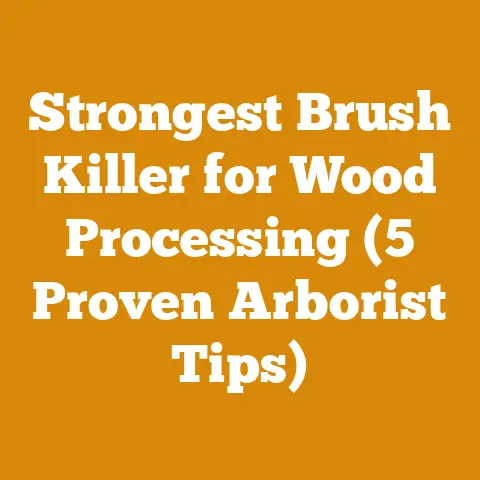 Strongest Brush Killer for Wood Processing (5 Proven Arborist Tips)
