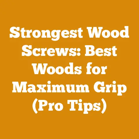 Strongest Wood Screws: Best Woods for Maximum Grip (Pro Tips)