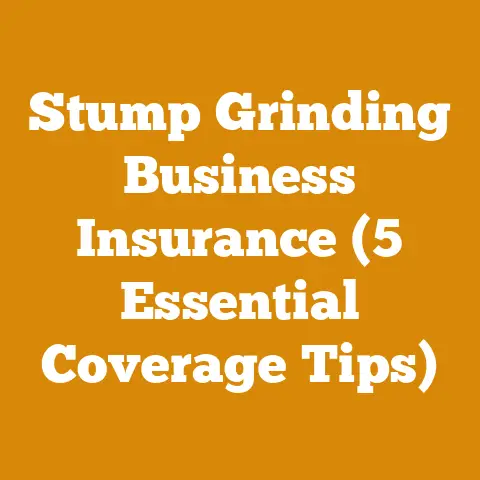 Stump Grinding Business Insurance (5 Essential Coverage Tips)