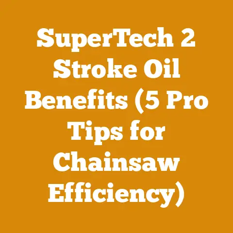 SuperTech 2 Stroke Oil Benefits (5 Pro Tips for Chainsaw Efficiency)