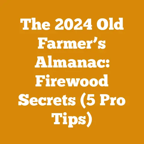 The 2024 Old Farmer’s Almanac: Firewood Secrets (5 Pro Tips)