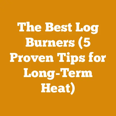 The Best Log Burners (5 Proven Tips for Long-Term Heat)