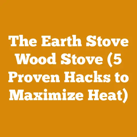 The Earth Stove Wood Stove (5 Proven Hacks to Maximize Heat)