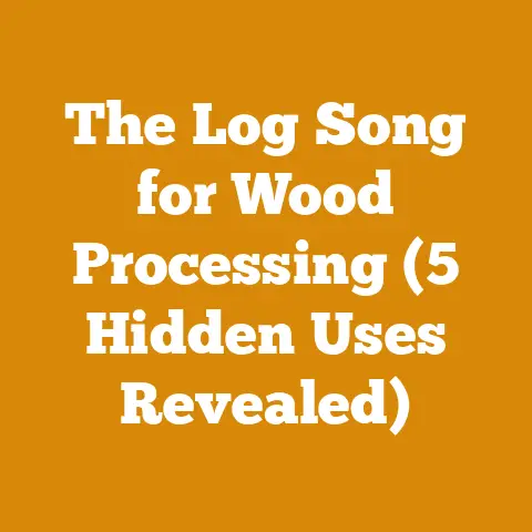 The Log Song for Wood Processing (5 Hidden Uses Revealed)