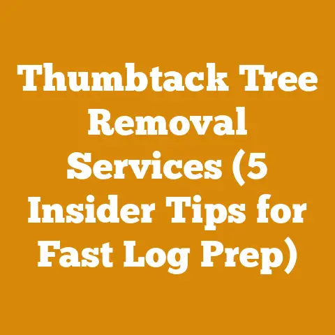 Thumbtack Tree Removal Services (5 Insider Tips for Fast Log Prep)