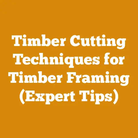 Timber Cutting Techniques for Timber Framing (Expert Tips)