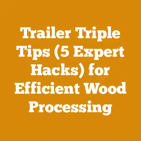 Trailer Triple Tips (5 Expert Hacks) for Efficient Wood Processing