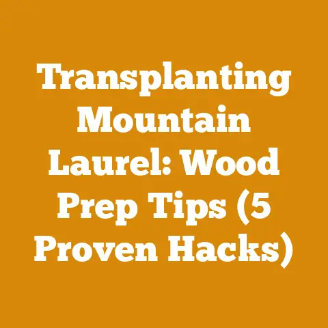 Transplanting Mountain Laurel: Wood Prep Tips (5 Proven Hacks)