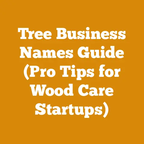 Tree Business Names Guide (Pro Tips for Wood Care Startups)