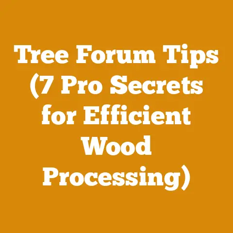 Tree Forum Tips (7 Pro Secrets for Efficient Wood Processing)