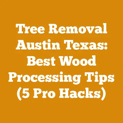 Tree Removal Austin Texas: Best Wood Processing Tips (5 Pro Hacks)