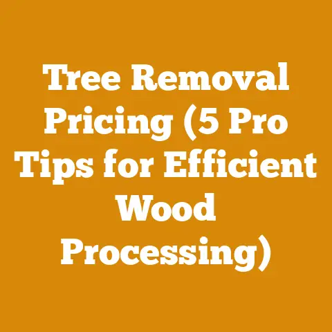 Tree Removal Pricing (5 Pro Tips for Efficient Wood Processing)