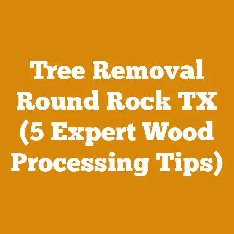 Tree Removal Round Rock TX (5 Expert Wood Processing Tips)