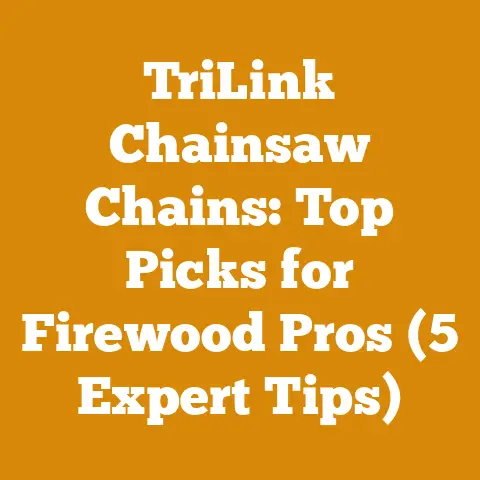 TriLink Chainsaw Chains: Top Picks for Firewood Pros (5 Expert Tips)