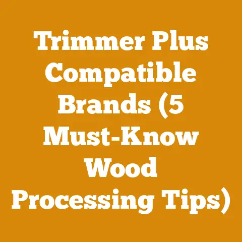 Trimmer Plus Compatible Brands (5 Must-Know Wood Processing Tips)
