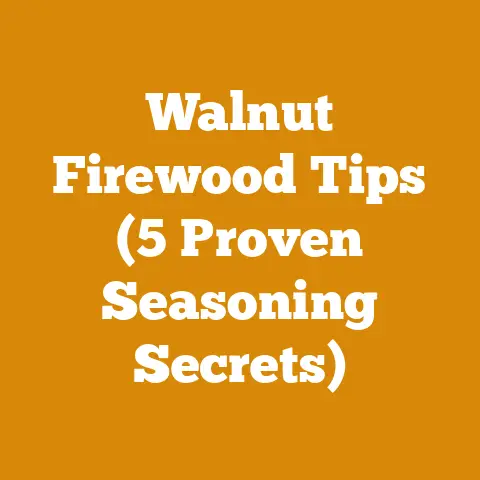 Walnut Firewood Tips (5 Proven Seasoning Secrets)
