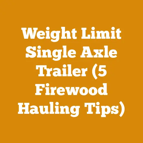 Weight Limit Single Axle Trailer (5 Firewood Hauling Tips)