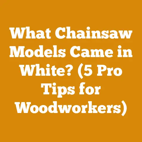 What Chainsaw Models Came in White? (5 Pro Tips for Woodworkers)