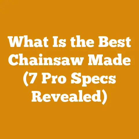 What Is the Best Chainsaw Made (7 Pro Specs Revealed)