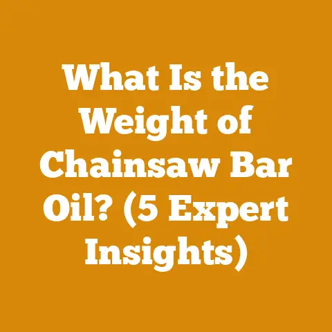What Is the Weight of Chainsaw Bar Oil? (5 Expert Insights)
