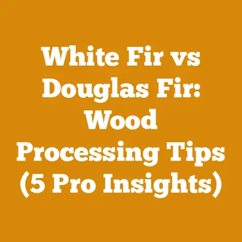 White Fir vs Douglas Fir: Wood Processing Tips (5 Pro Insights)