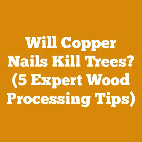 Will Copper Nails Kill Trees? (5 Expert Wood Processing Tips)