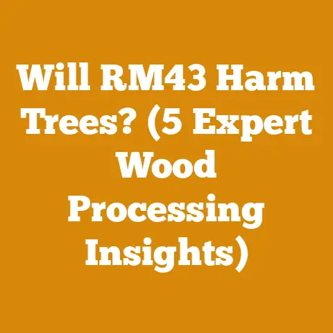 Will RM43 Harm Trees? (5 Expert Wood Processing Insights)